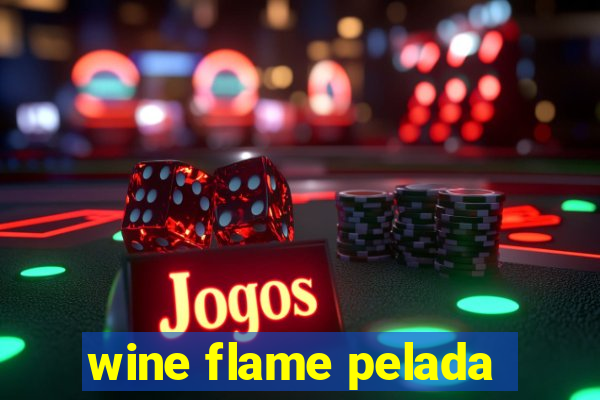 wine flame pelada